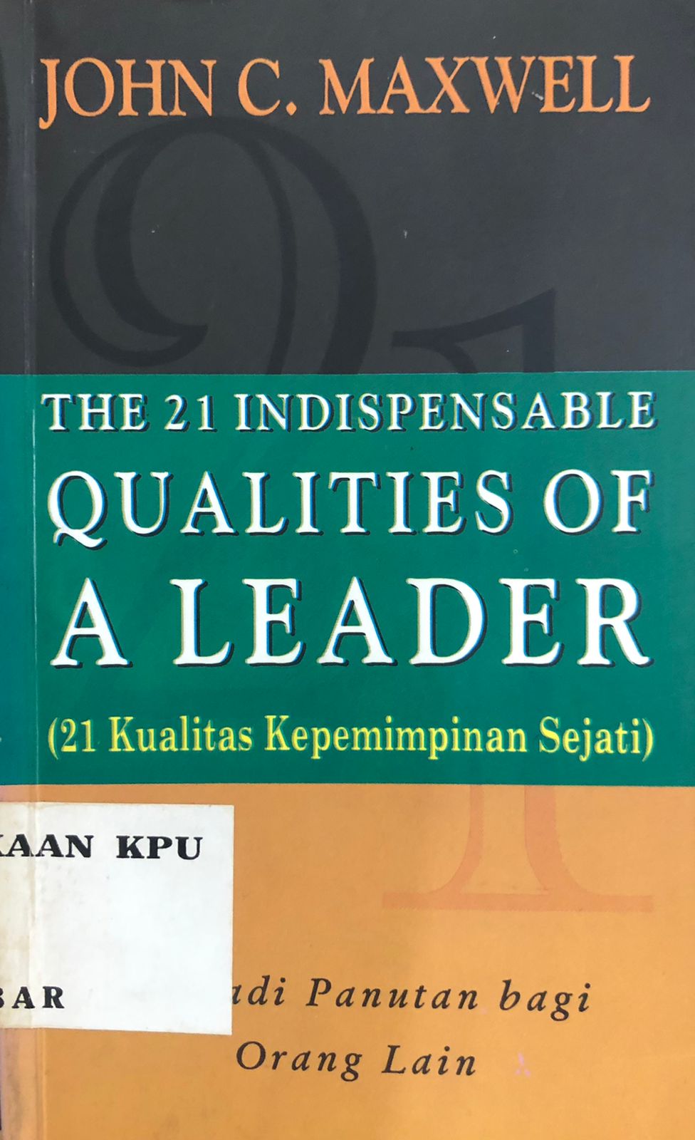 The 21 Indispensable Qualities Of a Leader (21 Kualitas Kepemimpinan Sejati)